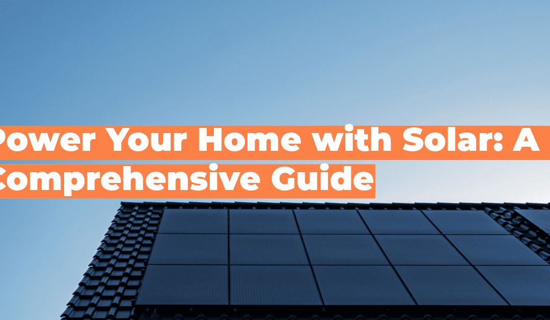 Power Your Home with Solar: A Comprehensive Guide
