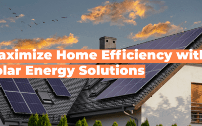 Maximize Home Efficiency with Solar Energy Solutions
